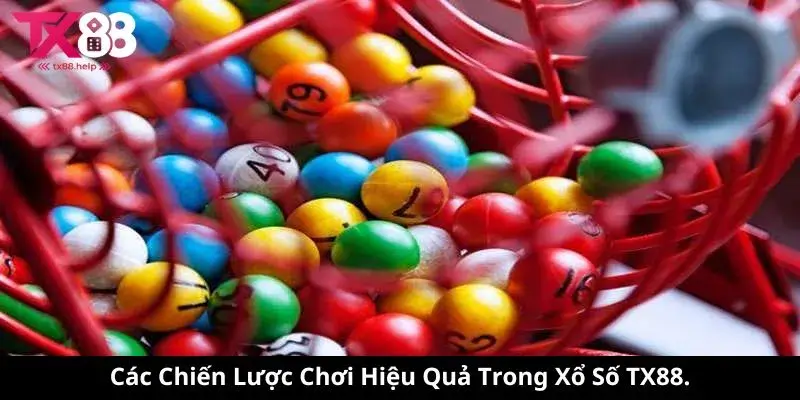 Các Chiến Lược Chơi Hiệu Quả Trong Xổ Số TX88.