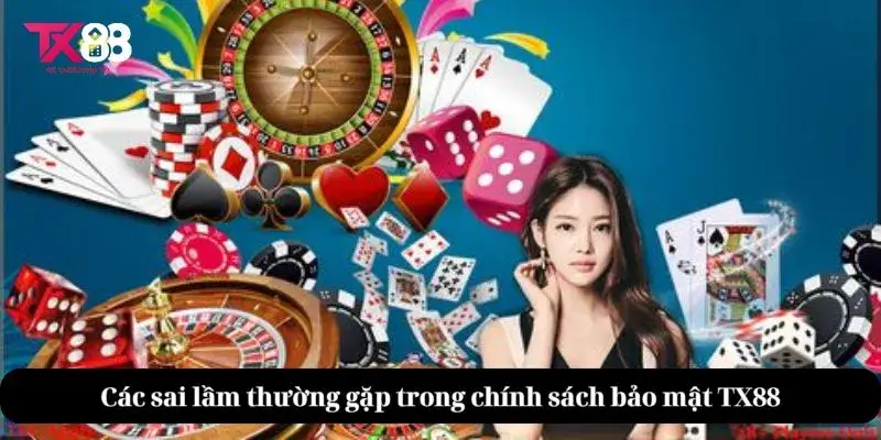 Chính Sách Bảo Mật TX88 - An Toàn Thông Tin Người Dùng TX88 3 Các sai lầm thường gặp trong chính sách bảo mật TX88