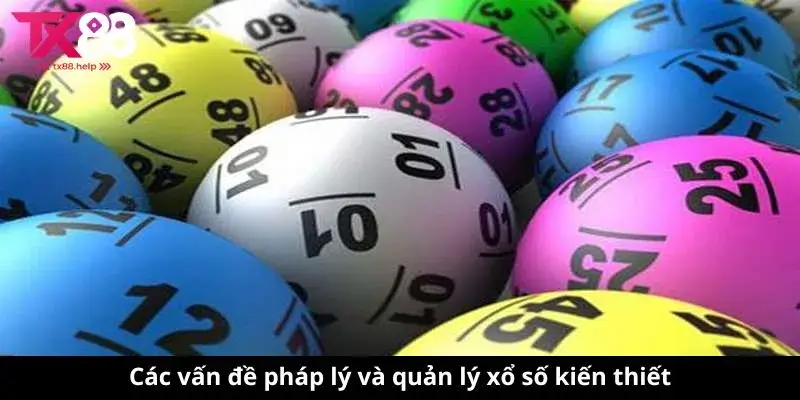 Xổ Số Kiến Thiết: Kết Quả, Thống Kê & Tin Tức Mới Nhất 3 Các vấn đề pháp lý và quản lý xổ số kiến thiết