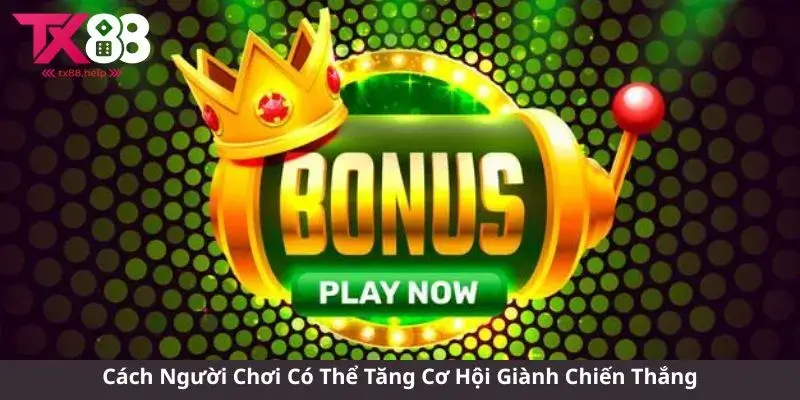 Cách Người Chơi Có Thể Tăng Cơ Hội Giành Chiến Thắng