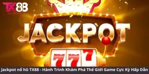 Jackpot nổ hũ TX88 - Hành Trình Khám Phá Thế Giới Game Slot