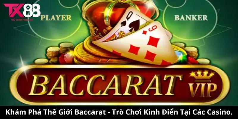 Khám Phá Thế Giới Baccarat - Trò Chơi Kinh Điển Tại Casino.