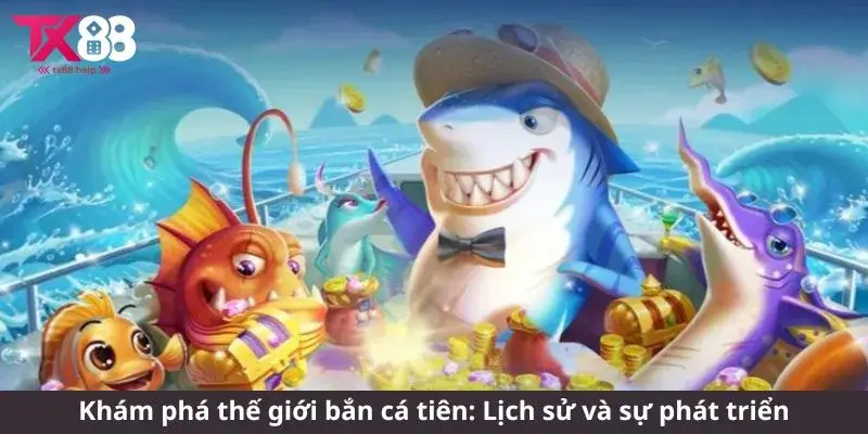 Bắn cá tiên - Trải nghiệm thú vị từ thế giới game hiện đại 1 Khám phá thế giới bắn cá tiên: Lịch sử và sự phát triển