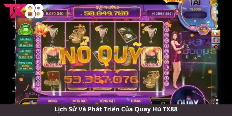 Lịch Sử Và Phát Triển Của Quay Hũ TX88