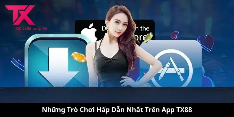 Những Trò Chơi Hấp Dẫn Nhất Trên App TX88