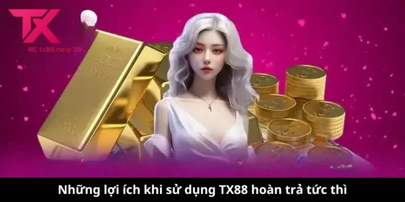 TX88 hoàn trả tức thì - Lợi ích và Cách Thức Hoạt Động 3 Những lợi ích khi sử dụng TX88 hoàn trả tức thì
