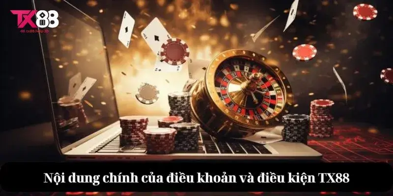 Điều khoản và điều kiện TX88 - Những Quy Định Của TX88 2 Nội dung chính của điều khoản và điều kiện TX88