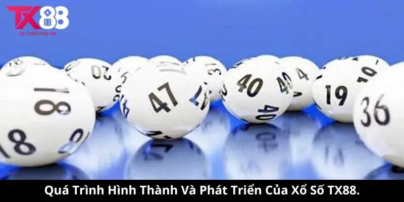 Quá Trình Hình Thành Và Phát Triển Của Xổ Số TX88.