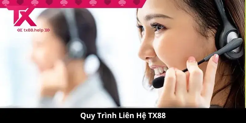 Quy Trình Liên Hệ TX88