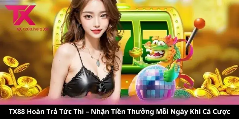 TX88 hoàn trả tức thì - Lợi ích và Cách Thức Hoạt Động