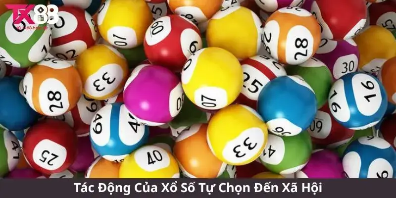 Trải Nghiệm Xổ Số Tự Chọn - Cơ Hội Đổi Đời Từ Những Con Số 3 Tác Động Của Xổ Số Tự Chọn Đến Xã Hội