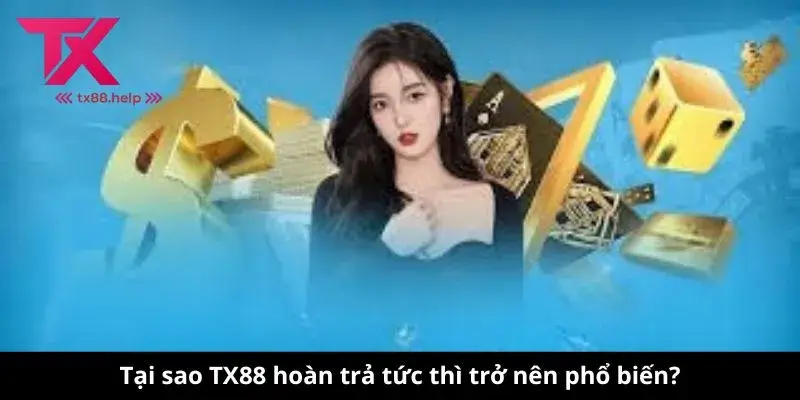 TX88 hoàn trả tức thì - Lợi ích và Cách Thức Hoạt Động 1 Tại sao TX88 hoàn trả tức thì trở nên phổ biến?