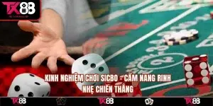 Kinh Nghiệm Chơi Sicbo - Cẩm Nang Rinh Nhẹ Chiến Thắng