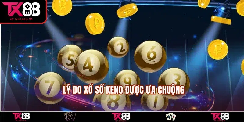 Xổ Số Keno - Trò Chơi Được Săn Đón Nhiệt Tình Nhất 2025 4 Nguyên do vé số Keno được săn đón nồng nhiệt