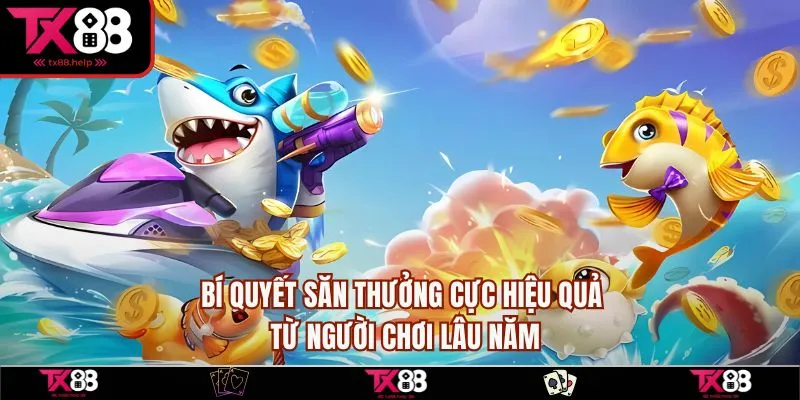 Bắn Cá Săn Vàng - Game Săn Thưởng Hot Nhất Hiện Nay 4 Bí quyết săn thưởng cực hiệu quả từ người chơi lâu năm