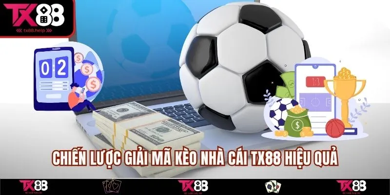 Giải Mã Kèo Nhà Cái TX88 – Bí Quyết Lật Ngược Tình Thế 5 Chiến lược giải mã kèo nhà cái TX88 hiệu quả