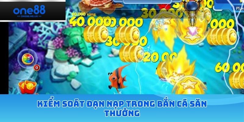 Kiểm soát đạn nạp trong bắn cá săn thưởng