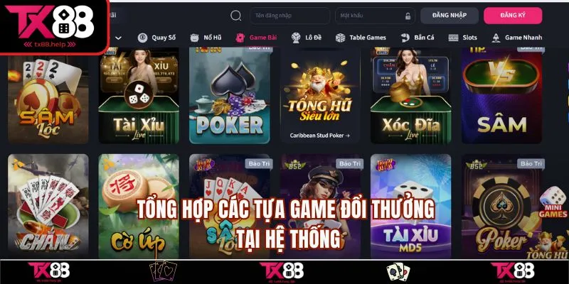 Game Đổi Thưởng Tại TX88 - Tham Gia Để Rinh Thưởng Lớn 2 Tổng hợp các tựa game đổi thưởng tại hệ thống