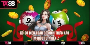 Xổ Số Điện Toán Có Hình Thức Nào | Tìm hiểu từ A Đến Z